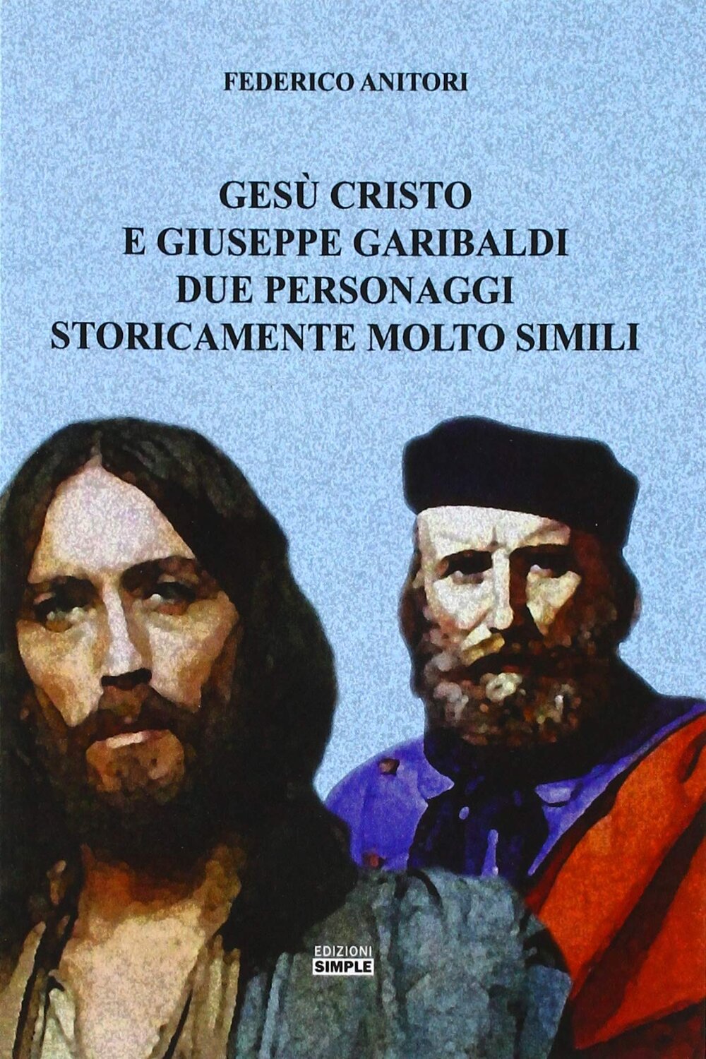Gesù Cristo e Giuseppe Garibaldi due personaggi storicamente molto simili