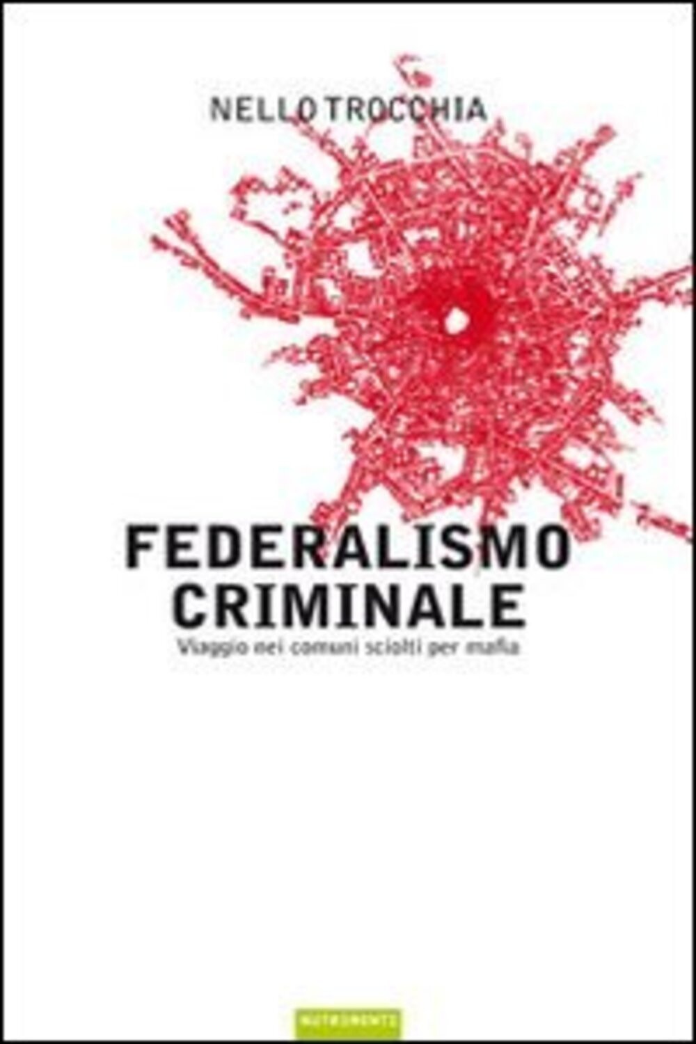 Federalismo criminale. Viaggio nei comuni sciolti per mafia